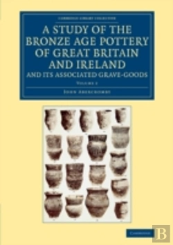 Bertrand.pt - A Study Of The Bronze Age Pottery Of Great Britain And Ireland And Its Associated Grave-Goods