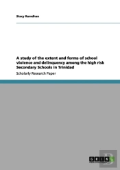 A Study Of The Extent And Forms Of School Violence And Delinquency Among The High Risk Secondary Schools In Trinidad