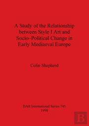 A Study Of The Relationship Between Style I Art And Socio-Political Change In Early Medieval Europe