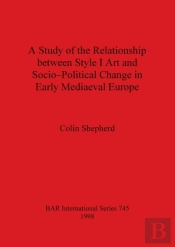 A Study Of The Relationship Between Style I Art And Socio-Political Change In Early Medieval Europe