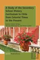 A Study Of The Secondary School History Curriculum In Chile From Colonial Times To The Present