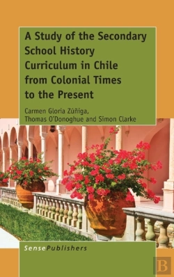 Bertrand.pt - A Study Of The Secondary School History Curriculum In Chile From Colonial Times To The Present
