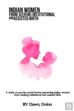 Bertrand.pt - A Study On Psycho-Social Factors Preventing Indian Women From Seeking Institutional And Assisted Birth