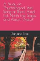 A Study On ''Psychological Well Being At Bharti Airtel Ltd., North East States And Assam (Nesa)''