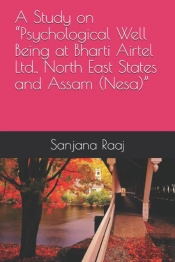 A Study On 'Psychological Well Being At Bharti Airtel Ltd., North East States And Assam (Nesa)'