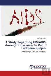 A Study Regarding Hiv/Aids Among Housewives In Distt. Ludhiana Punjab.