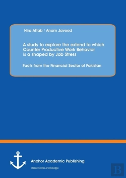 Bertrand.pt - A Study To Explore The Extend To Which Counter Productive Work Behavior Is A Shaped By Job Stress