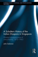 A Subaltern History Of The Indian Diaspora In Singapore