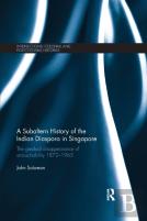 A Subaltern History Of The Indian Diaspora In Singapore