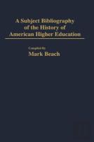A Subject Bibliography Of The History Of American Higher Education