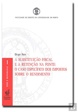 Bertrand.pt - A Substituiçaão Fiscal e a Retenção na Fonte: O Caso Específico dos Impostos Sobre o Rendimento 