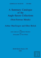A Summary Catalogue Of The Anglo-Saxon Collections (Non-Ferrous Metals)