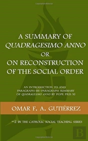 A Summary Of Quadragesimo Anno Or On Reconstruction Of The Social Order