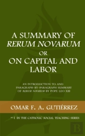 A Summary Of Rerum Novarum Or On Capital And Labor
