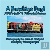 A Sunshine Day! A Kid'S Guide To Willemstad, Curacao