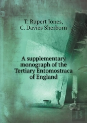 A Supplementary Monograph Of The Tertiary Entomostraca Of England