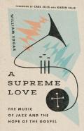 A Supreme Love Â€“ The Music Of Jazz And The Hope Of The Gospel