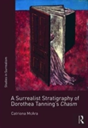 A Surrealist Stratigraphy Of Dorothea Tanningâ€™S Chasm