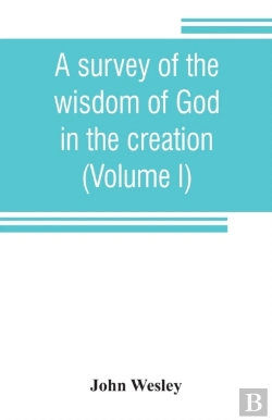 Bertrand.pt - A Survey Of The Wisdom Of God In The Creation; Or, A Compendium Of Natural Philosophy (Volume I)