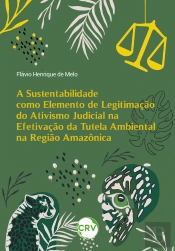A Sustentabilidade Como Elemento De Legitimação Do Ativismo Judicial Na Efetivação Da Tutela Ambiental Na Região Amazônica