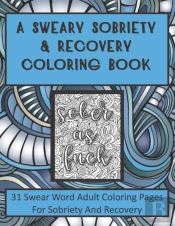 A Sweary Sobriety And Recovery Coloring Book