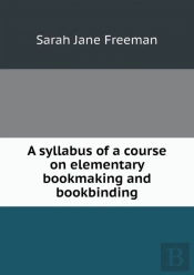 A Syllabus Of A Course On Elementary Bookmaking And Bookbinding