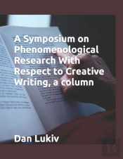 A Symposium On Phenomenological Research With Respect To Creative Writing, A Column
