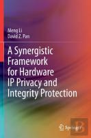 A Synergistic Framework For Hardware Ip Privacy And Integrity Protection