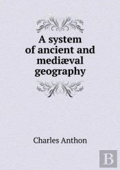 A System Of Ancient And Mediaeval Geography