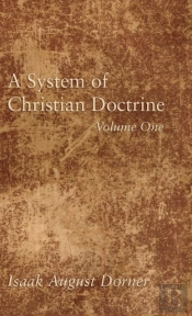 A System Of Christian Doctrine, Volume 1