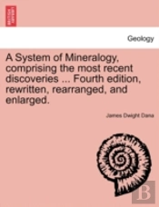 A System Of Mineralogy, Comprising The M