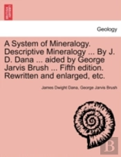 A System Of Mineralogy. Descriptive Mine