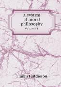 A System Of Moral Philosophy Volume 1