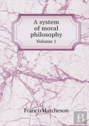 A System Of Moral Philosophy Volume 1