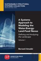 A Systems Approach To Modeling The Water-Energy-Land-Food Nexus, Volume I