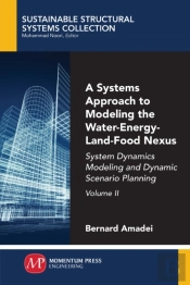 A Systems Approach To Modeling The Water-Energy-Land-Food Nexus, Volume Ii