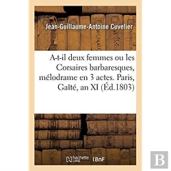 Bertrand.pt - A-T-Il Deux Femmes Ou Les Corsaires Barbaresques, Mélodrame En 3 Actes. Paris, Gaîté, An Xi