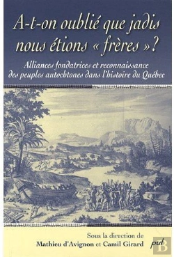 Bertrand.pt - A-T-On Oublié Que Jadis Nous Étions «Frères» ? Alliances Fondatrices Et Reconnaissance Des Peuples Autochtones Dans L'Histoire Du Québec