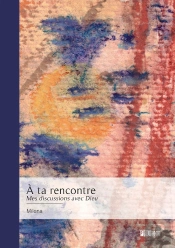 À Ta Rencontre : Mes Discussions Avec Dieu