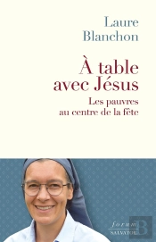 À Table Avec Jésus : Les Pauvres Au Centre De La Fête