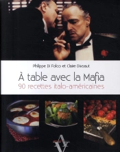 À Table Avec La Mafia ; 90 Recettes Italo-Américaines