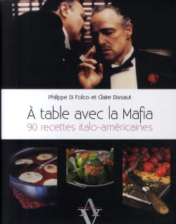 Bertrand.pt - À Table Avec La Mafia ; 90 Recettes Italo-Américaines