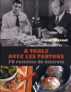 Bertrand.pt - À Table Avec Les Tontons Flingueurs ; 90 Recettes De Bistrots