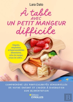 Bertrand.pt - À Table Avec Un Petit Mangeur Difficile : Comprendre Les Particularités Sensorielles De Votre Enfant Et L'Aider À Diversifier Son Alimentation