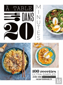 Bertrand.pt - À Table Dans 20 Minutes : 100 Recettes Ultra-Simples Avec Des Ingrédients Incontournables