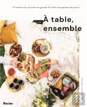 À Table, Ensemble ! 75 Recettes Qui Ravissent Les Grands Et Titillent Les Papilles Des Petits