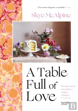 Bertrand.pt - A Table Full Of Love : Recettes Pour Réconforter, Séduire, Célébrer & Tout Le Reste