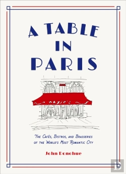 Bertrand.pt - A Table In Paris: The Cafes, Bistros, Andâ Brasseries Of The World'S Most Romantic City