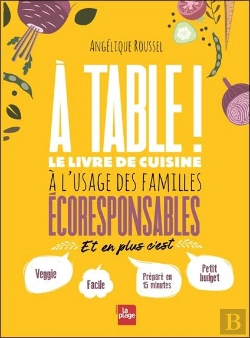Bertrand.pt - A Table ! - Le Livre De Cuisine A L'Usage Des Familles Ecoresponsables