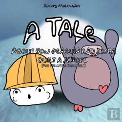 Bertrand.pt - A Tale About How Little Penguin And Susha Build The School (For Little Builders)
